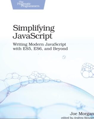 Simplifying JavaScript_ Writing Modern JavaScript with ES5, ES6, and ...
