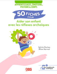 50 fiches pour aider son enfant avec les réflexes archaïques