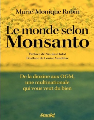 le monde selon Monsato - de la dioxine aux OGM - Marie Monique Robin